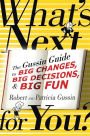 What's Next . . . For You?: The Gussin Guide to Big Changes, Big Decisions, and Big Fun