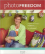 Photo Freedom: A Big Picture Approach to Organizing and Scrapbooking Your Photographs