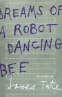 Dreams of a Robot Dancing Bee: 44 Stories