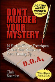 Title: Don't Murder Your Mystery: 24 Fiction-Writing Techniques to Save Your Manuscript from Turning Up D.O.A., Author: Chris Roerden