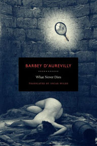 Title: What Never Dies, Author: Jules Amedee Barbey D'Aurevilly