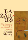 Lazarus: The Intended Writings and the Promise of Forever