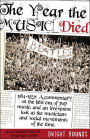 The Year the Music Died: 1964-1972: A Commentary on the Best Era of Pop Music, and an Irreverent Look at the Musicians and Social Movements of the Time