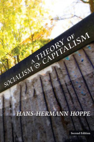 Title: A Theory of Socialism and Capitalism, Author: Hans-Hermann Hoppe