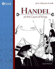 Title: Handel at the Court of Kings, Author: Opal Wheeler