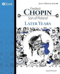 Title: Frederic Chopin, Son of Poland, Later Years, Author: Opal Wheeler