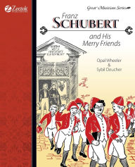 Title: Franz Schubert and His Merry Friends, Author: Opal Wheeler