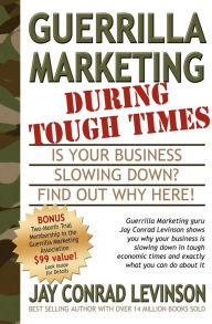 Title: Guerrilla Marketing During Tough Times: Is Your Business Slowing Down? Find Out Why Here!, Author: Jay Conrad Levinson