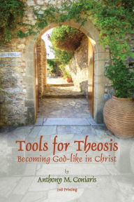 Title: Tools for Theosis: Becoming God-like in Christ, Author: Father Anthony M. Coniaris