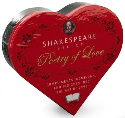 Shakespeare's Select Poetry of Love: Compliments, Come-Ons, and Insights into the Art of Love