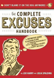 Complete Excuses Handbook: The Definitive Guide to Avoiding Blame and Shirking Responsibility for All Your Own Miserable Failings and Sloppy Mistakes