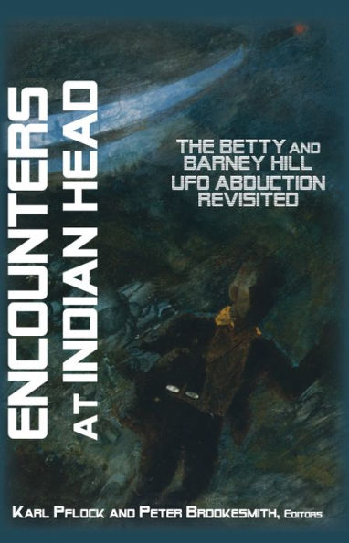 ENCOUNTERS AT INDIAN HEAD: The Betty and Barney Hill UFO Abduction Revisited