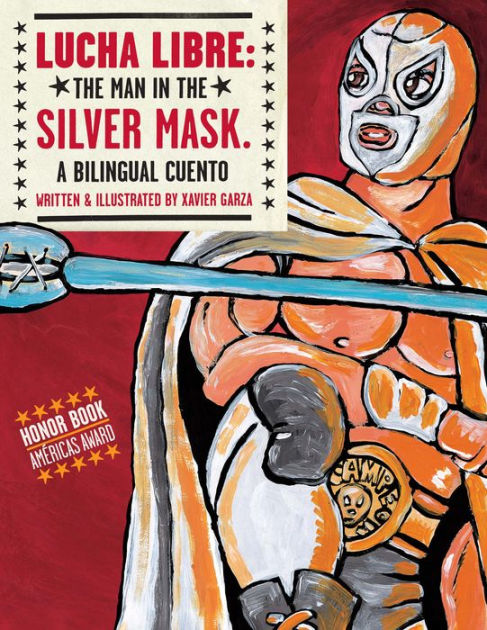 Lucha Libre: Man in the Silver Mask: A Bilingual Cuento by Xavier Paperback | Barnes Noble®