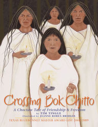 Title: Crossing Bok Chitto: A Choctaw Tale of Friendship & Freedom, Author: Tim Tingle