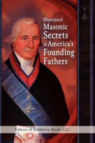 Illustrated Masonic Secrets Of America's Founding Fathers