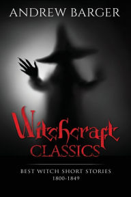 Title: Witchcraft Classics: Best Witch Short Stories 1800-1849, Author: Nathaniel Hawthorne