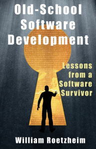 Old-School Software Development: Lessons from a Software Survivor
