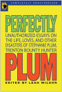 Perfectly Plum: Unauthorized Essays on the Life, Loves, and Other Disasters of Stephanie Plum, Trenton Bounty Hunter