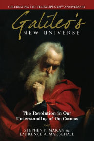 Title: Galileo's New Universe: The Revolution in Our Understanding of the Cosmos, Author: Stephen P. Maran