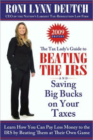 Tax Lady's Guide to Beating the IRS?and Saving Big Bucks on Your Taxes: Learn How You can Pay Less Money to the IRS by Beating them at their Own Game