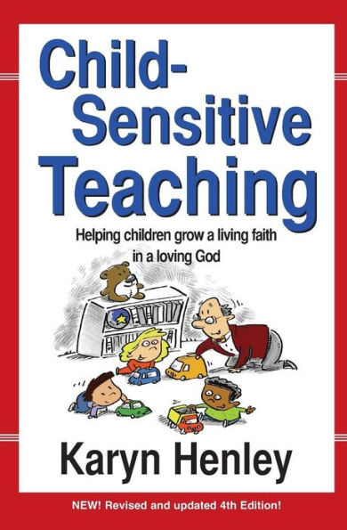 Child Sensitive Teaching: Helping Children Grow a Living Faith in a Loving God