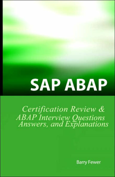 SAP ABAP Certification Review: Sap Abap Interview Questions, Answers, and Explanations
