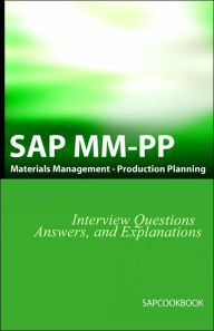 Title: SAP MM/PP Interview Questions, Answers, And Explanations: SAP Production Planning Certification, Author: Jim Stewart