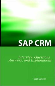 Title: Sap Crm Interview Questions, Answers, And Explanations: Sap Customer Relationship Management Certification Review, Author: Scott Cameron M.S