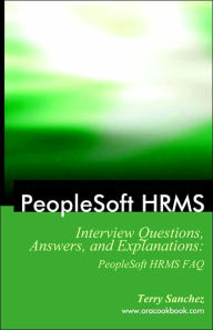 PeopleSoft HRMS Interview Questions, Answers, and Explanations: PeopleSoft HRMS FAQ