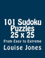 101 Sudoku Puzzles 25 x 25 From Easy to Extreme