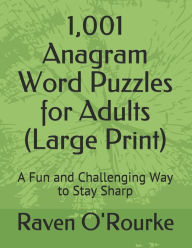 Title: 1,001 Anagram Word Puzzles for Adults (Large Print): A Fun and Challenging Way to Stay Sharp, Author: Raven O'Rourke