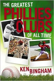 Title: The Greatest Phillies Clubs of All Time, Author: Bingham Ken