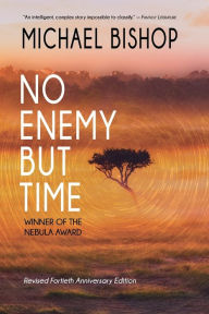 Title: No Enemy but Time, Author: Michael Bishop