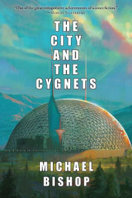 Title: The City and the Cygnets, Author: Michael Bishop