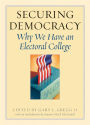 Securing Democracy: Why We Have an Electoral College / Edition 2