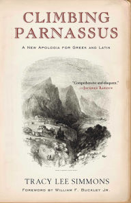 Title: Climbing Parnassus: A New Apologia for Greek and Latin, Author: Tracy Lee Simmons