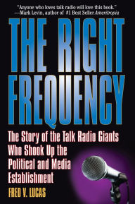 The Right Frequency: The Story of the Talk Giants Who Shook Up the Political and Media Establishment