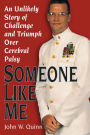 Someone Like Me: An Unlikely Story of Challenge and Triumph Over Cerebral Palsy