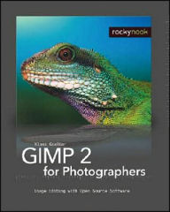 GIMP2 for Photographers: Image Editing with Open Source Software