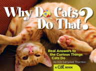 Why Do Cats Do That?: Real Answers to the Curious Things Cats Do