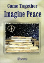 Come Together: Imagine Peace - Poems