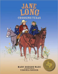 Title: Jane Long: Choosing Texas, Author: Mary Dodson Wade