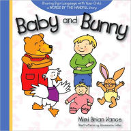 Title: Baby and Bunny: Sharing Sign Language with Your Child: a WORDS BY THE HANDFUL Story, Author: Mimi Brian Vance