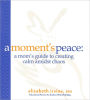A Moment's Peace for Mothers:: A Mom's Guide to Creating Calm in the Midst of Chaos