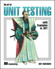 The Art of Unit Testing: With Examples in .Net
