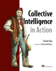 Title: Collective Intelligence in Action, Author: Satnam Alag PhD