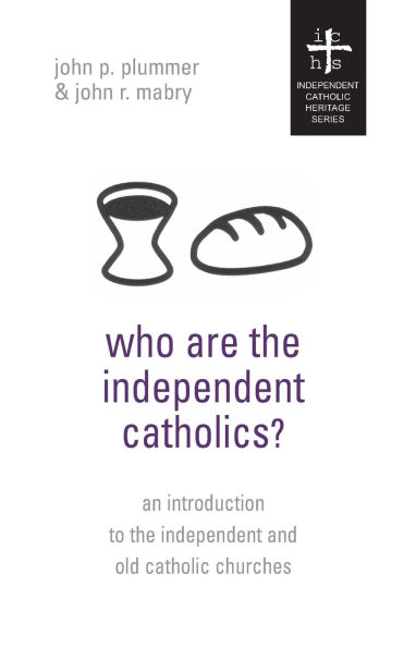 Who Are the Independent Catholics?: An Introduction to the Independent and Old Catholic Churches