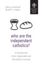 Who Are the Independent Catholics?: An Introduction to the Independent and Old Catholic Churches