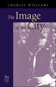 Title: The Image of the City (and Other Essays), Author: Charles Williams PhD