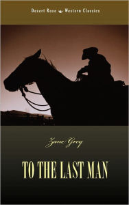 Title: To The Last Man, Author: Zane Grey